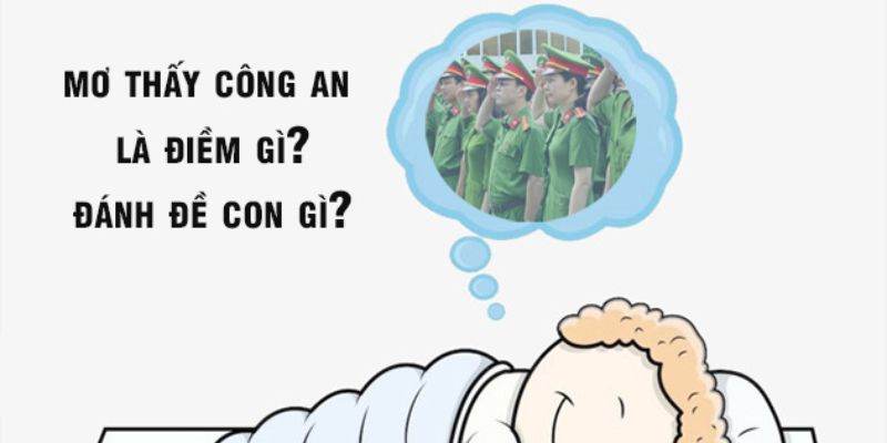 Chiêm bao bị công an bắt vì tội danh nghiêm trọng mang dự đoán gì?