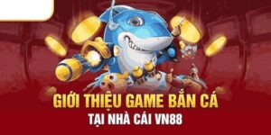 Bắn Cá Đổi Thưởng Vn88 - Những Siêu Phẩm Săn Cá Hot 2024